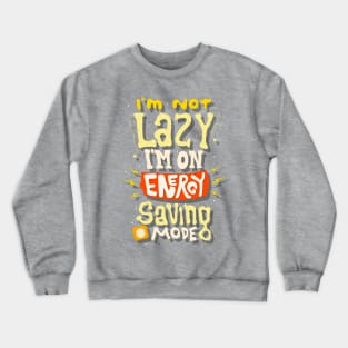 I'm not lazy Crewneck Sweatshirt